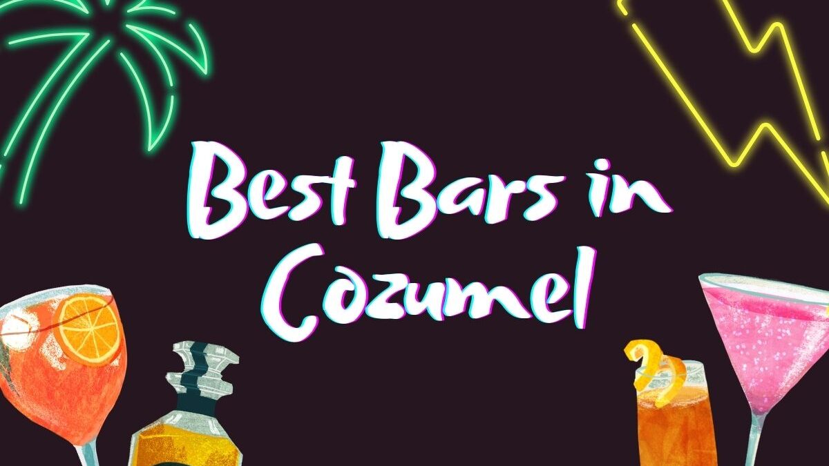 14 Best Bars in Cozumel Cruise Port | Unwind and Sip