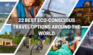 22 Best Eco-Conscious Travel Options Around The World