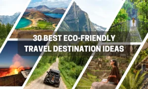 30 Best Eco-Friendly Travel Destination Ideas Around The World