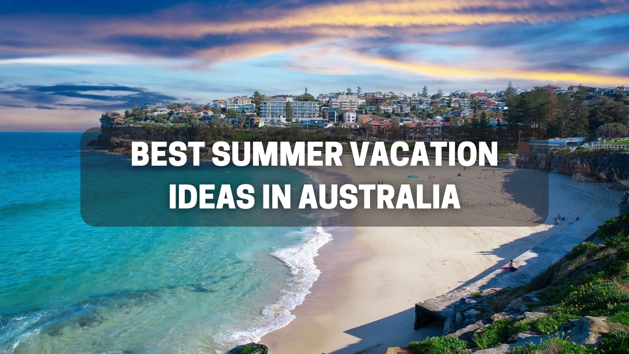 Best Summer Vacation Ideas in Australia