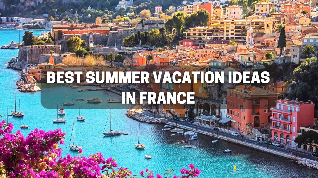 Best Summer Vacation Ideas in France