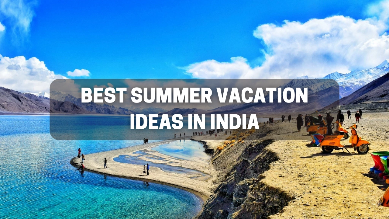 Best Summer Vacation Ideas in India