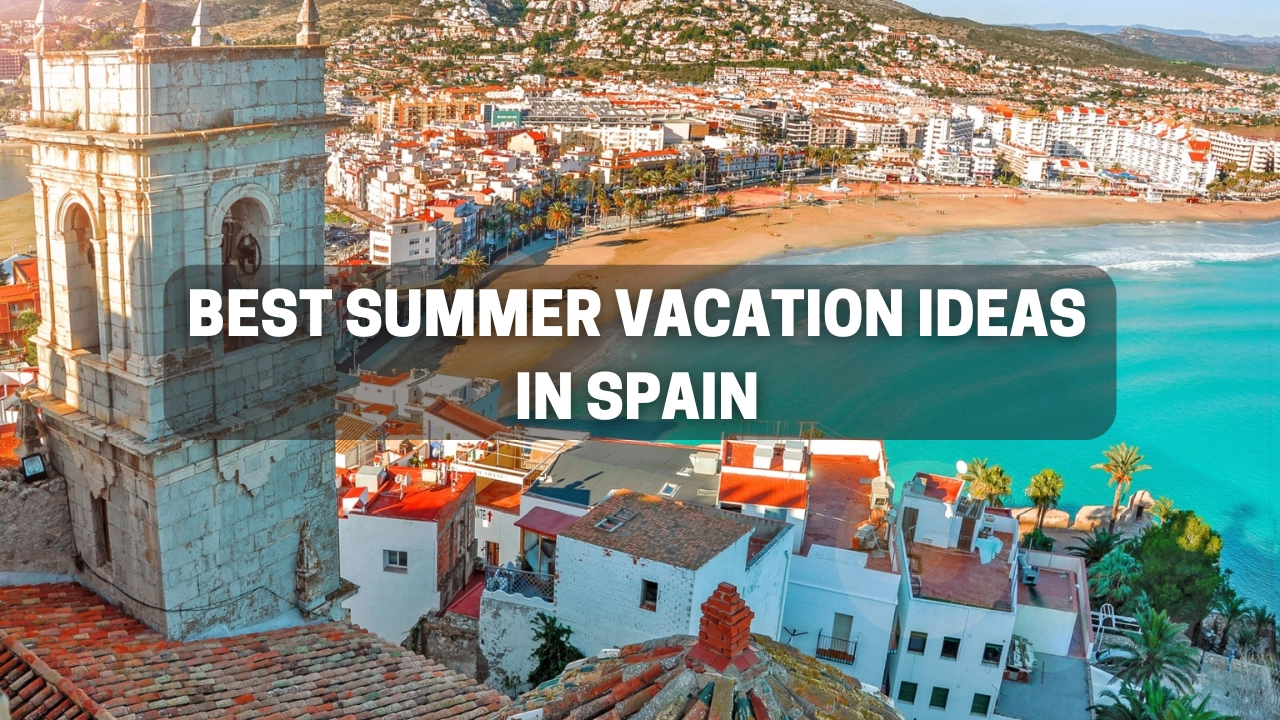Best Summer Vacation Ideas in Spain