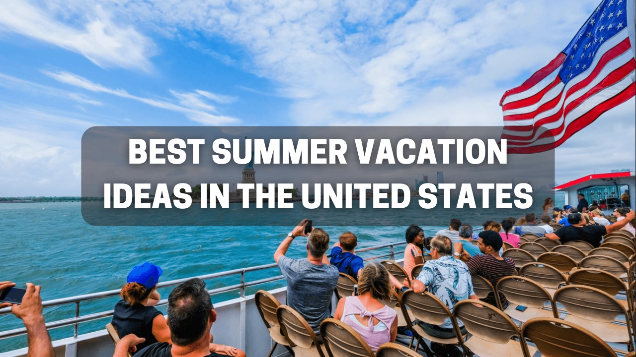 Best Summer Vacation Ideas in the United States