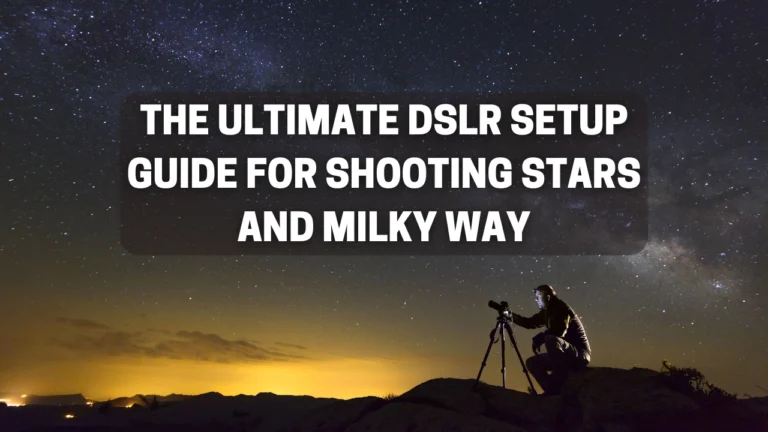 How Do I Set Up a DSLR to Take Photos of the Stars? (Beginner’s Guide)